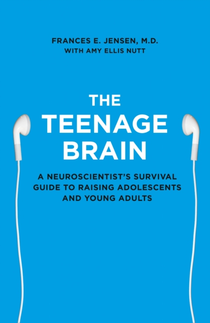The Teenage Brain : A Neuroscientist’s Survival Guide to Raising Adolescents and Young Adults, Paperback / softback Book