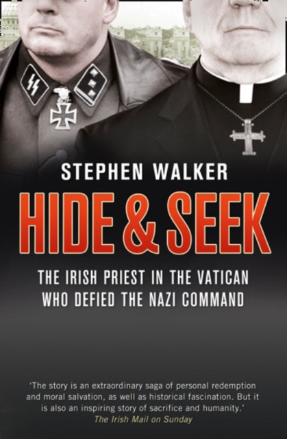Hide and Seek : The Irish Priest in the Vatican Who Defied the Nazi Command. the Dramatic True Story of Rivalry and Survival During WWII., Paperback / softback Book