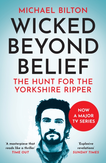 Wicked Beyond Belief : The Hunt for the Yorkshire Ripper, Paperback / softback Book