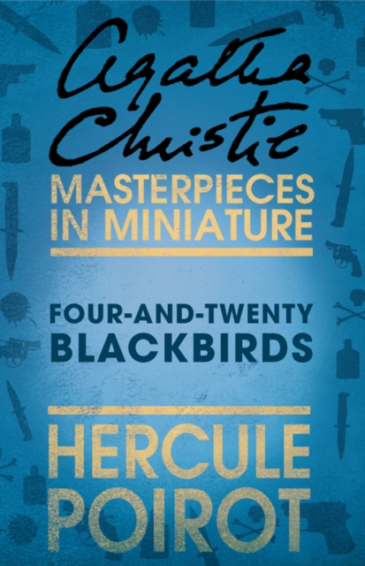 Four-and-Twenty Blackbirds : A Hercule Poirot Short Story, EPUB eBook