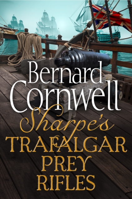 Sharpe 3-Book Collection 3 : Sharpe’S Trafalgar, Sharpe’s Prey, Sharpe’s Rifles, EPUB eBook