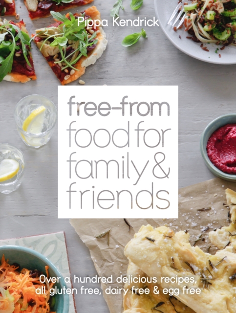 Free-From Food for Family and Friends : Over a hundred delicious recipes, all gluten-free, dairy-free and egg-free, EPUB eBook