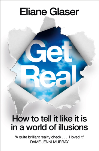 Get Real : How to Tell it Like it is in a World of Illusions, EPUB eBook