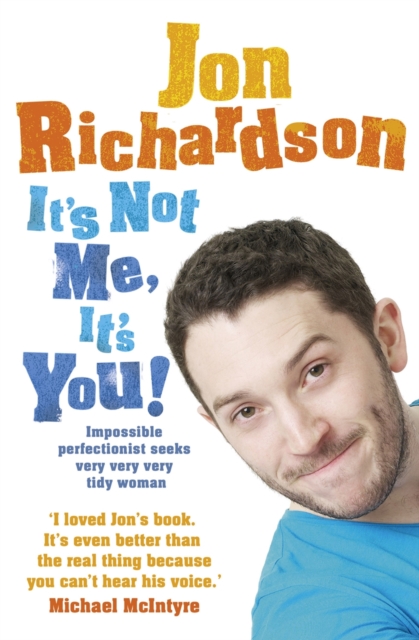 It’s Not Me, It’s You! : Impossible Perfectionist Seeks Very Very Very Tidy Woman, Paperback / softback Book