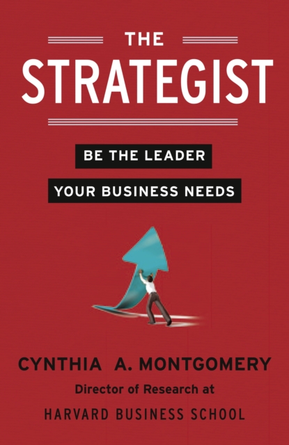 The Strategist : Be the Leader Your Business Needs, Paperback / softback Book