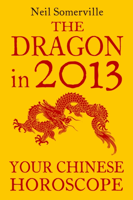 The Dragon in 2013: Your Chinese Horoscope, EPUB eBook