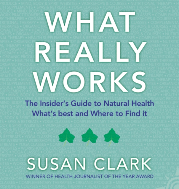 What Really Works : The Insider's Guide to Complementary Health, EPUB eBook