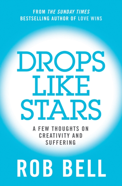 Drops Like Stars : A Few Thoughts on Creativity and Suffering, EPUB eBook