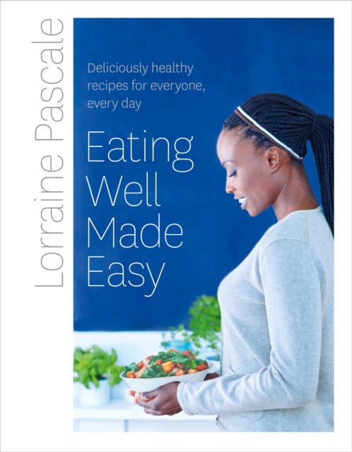 Eating Well Made Easy : Deliciously healthy recipes for everyone, every day, EPUB eBook
