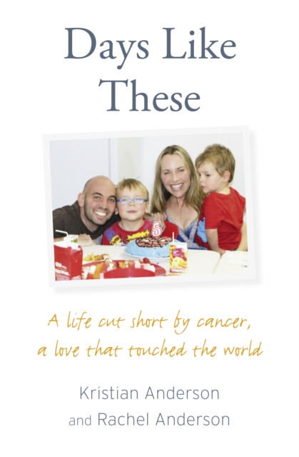 Days Like These : A Life Cut Short by Cancer, a Love That Touched the World, EPUB eBook