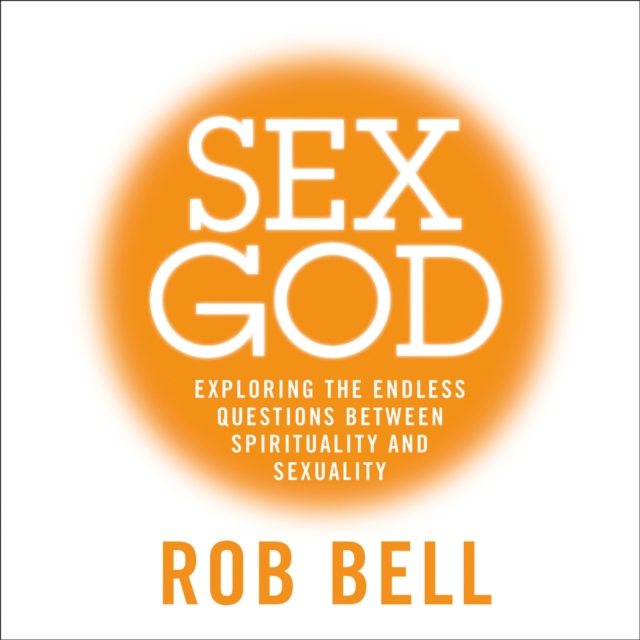 Sex God : Exploring the Endless Questions Between Spirituality and Sexuality, eAudiobook MP3 eaudioBook