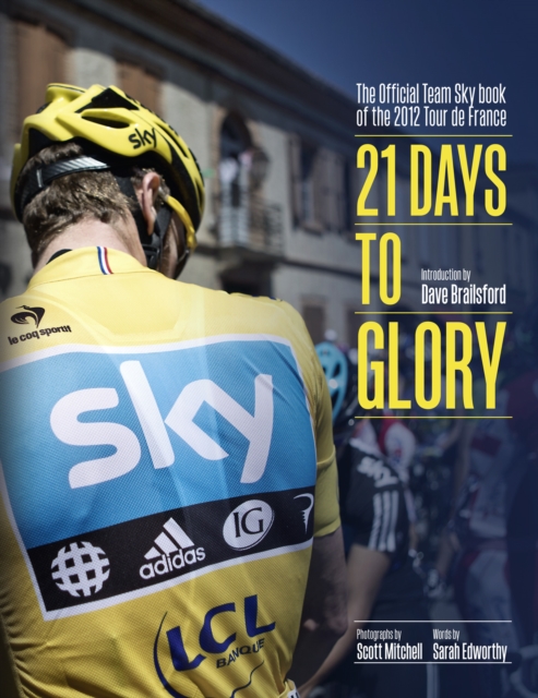 21 Days to Glory : The Official Team Sky Book of the 2012 Tour de France, EPUB eBook