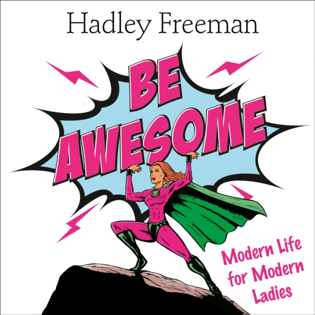 Be Awesome : Modern Life for Modern Ladies, eAudiobook MP3 eaudioBook