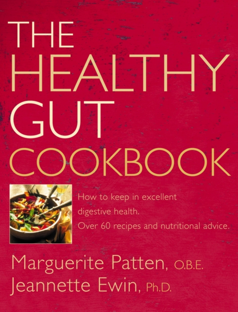 The Healthy Gut Cookbook : How to Keep in Excellent Digestive Health with 60 Recipes and Nutrition Advice, EPUB eBook