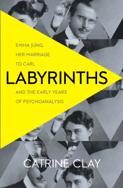 Labyrinths : Emma Jung, Her Marriage to Carl and the Early Years of Psychoanalysis, Paperback / softback Book