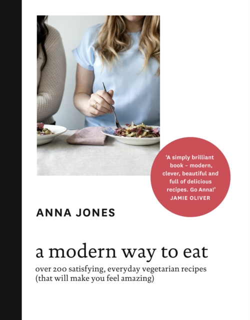 A Modern Way to Eat : Over 200 Satisfying, Everyday Vegetarian Recipes (That Will Make You Feel Amazing), Hardback Book
