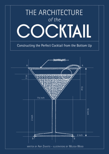 The Architecture of the Cocktail : Constructing the Perfect Cocktail from the Bottom Up, EPUB eBook
