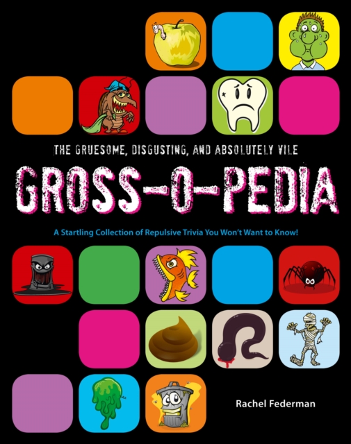 Grossopedia : A Startling Collection of Repulsive Trivia You Won't Want to Know!, EPUB eBook