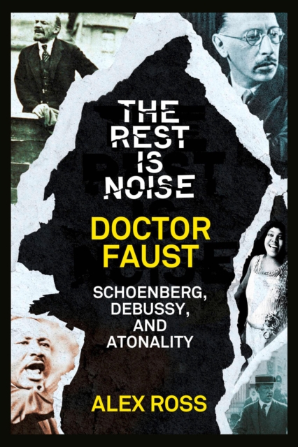 The Rest Is Noise Series: Doctor Faust : Schoenberg, Debussy, and Atonality, EPUB eBook
