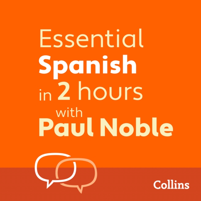 Essential Spanish in 2 hours with Paul Noble : Spanish Made Easy with Your 1 Million-Best-Selling Personal Language Coach, eAudiobook MP3 eaudioBook