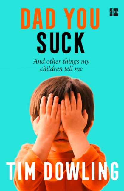 Dad You Suck : And Other Things My Children Tell Me, Paperback / softback Book
