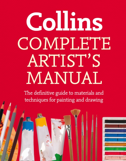 Complete Artist's Manual : The Definitive Guide to Materials and Techniques for Painting and Drawing, Paperback / softback Book