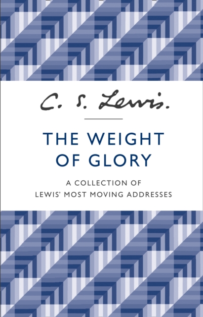 The Weight of Glory : A Collection of Lewis’ Most Moving Addresses, Paperback / softback Book