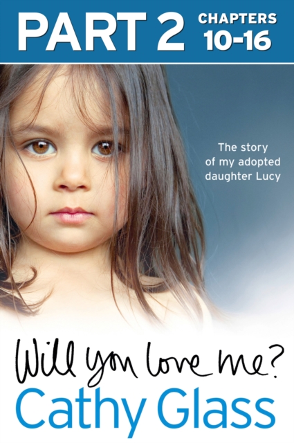 Will You Love Me? : The Story of My Adopted Daughter Lucy: Part 2 of 3, EPUB eBook