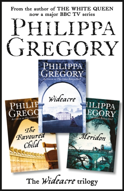 The Complete Wideacre Trilogy : Wideacre, the Favoured Child, Meridon, EPUB eBook