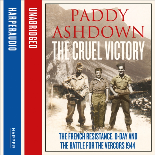 The Cruel Victory : The French Resistance, D-Day and the Battle for the Vercors 1944, eAudiobook MP3 eaudioBook