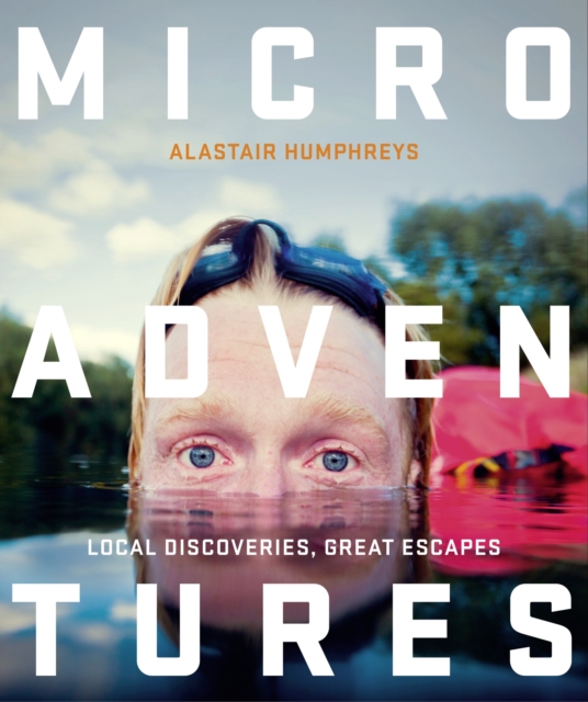 Microadventures : Local Discoveries for Great Escapes, Paperback / softback Book
