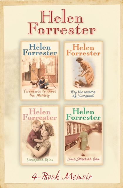 The Complete Helen Forrester 4-Book Memoir : Twopence to Cross the Mersey, Liverpool Miss, by the Waters of Liverpool, Lime Street at Two, EPUB eBook