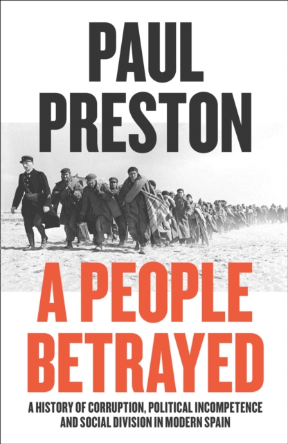 A People Betrayed : A History of Corruption, Political Incompetence and Social Division in Modern Spain 1874-2018, EPUB eBook