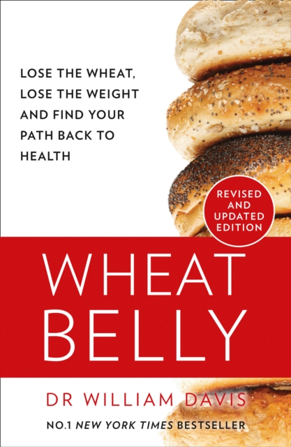 Wheat Belly : Lose the Wheat, Lose the Weight and Find Your Path Back to Health, EPUB eBook