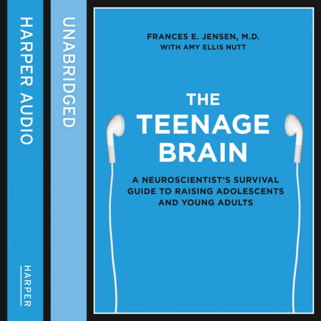 The Teenage Brain : A neuroscientist's survival guide to raising adolescents and young adults, eAudiobook MP3 eaudioBook