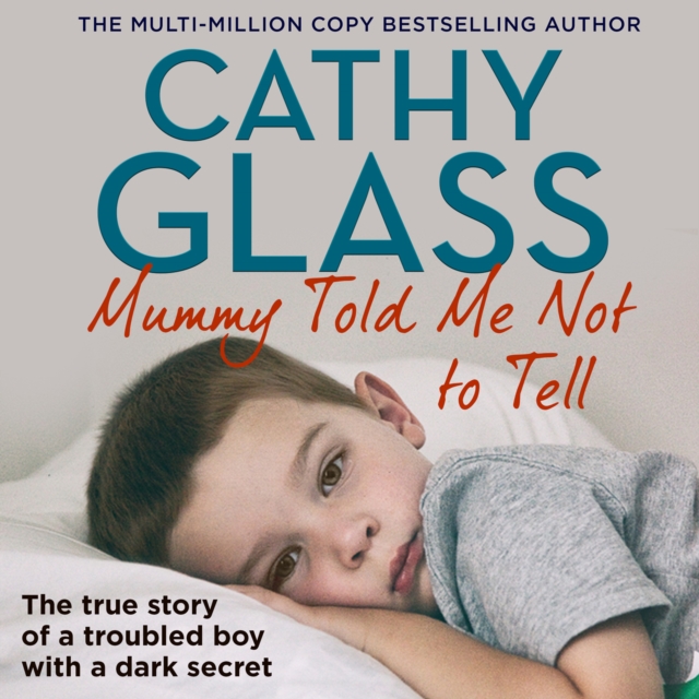 Mummy Told Me Not to Tell : The True Story of a Troubled Boy with a Dark Secret, eAudiobook MP3 eaudioBook