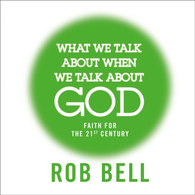 What We Talk About When We Talk About God : Faith for the 21st Century, eAudiobook MP3 eaudioBook