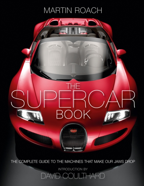 The Supercar Book : The Complete Guide to the Machines that Make Our Jaws Drop, EPUB eBook