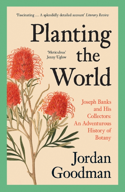 Planting the World: Joseph Banks and his Collectors: An Adventurous History of Botany, EPUB eBook