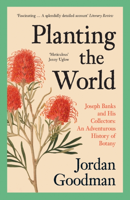 Planting the World : Joseph Banks and His Collectors: an Adventurous History of Botany, Paperback / softback Book