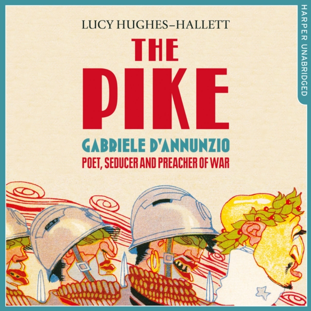 The Pike : Gabriele d'Annunzio, Poet, Seducer and Preacher of War, eAudiobook MP3 eaudioBook