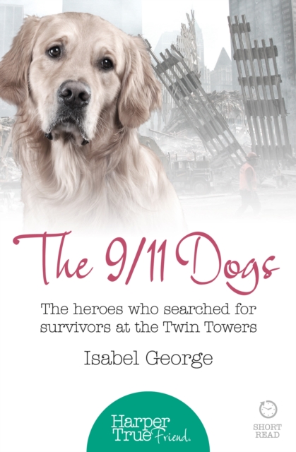 The 9/11 Dogs : The Heroes Who Searched for Survivors at Ground Zero, EPUB eBook
