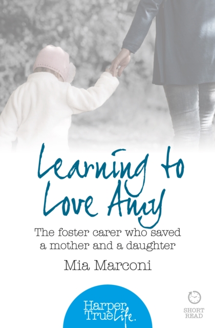 Learning to Love Amy : The foster carer who saved a mother and a daughter, EPUB eBook