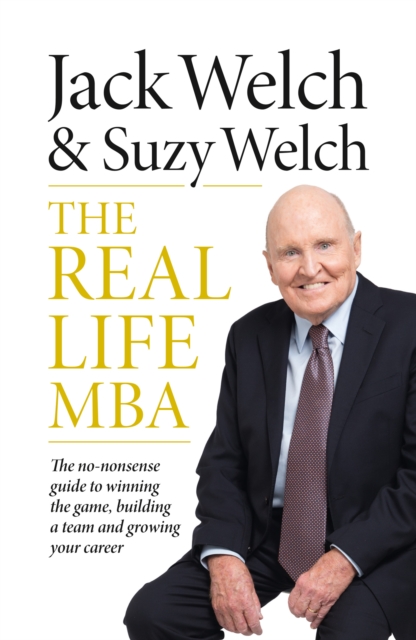 The Real-Life MBA : The No-Nonsense Guide to Winning the Game, Building a Team and Growing Your Career, EPUB eBook