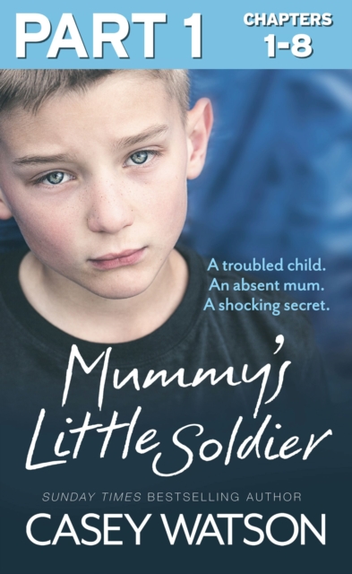 Mummy's Little Soldier: Part 1 of 3 : A troubled child. An absent mum. A shocking secret., EPUB eBook