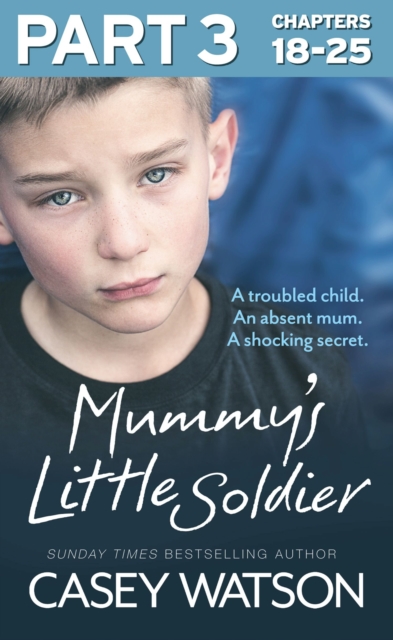 Mummy's Little Soldier: Part 3 of 3 : A troubled child. An absent mum. A shocking secret., EPUB eBook