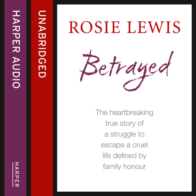 Betrayed: The heartbreaking true story of a struggle to escape a cruel life defined by family honour, eAudiobook MP3 eaudioBook