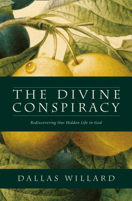 The Divine Conspiracy : Rediscovering Our Hidden Life in God, Paperback / softback Book