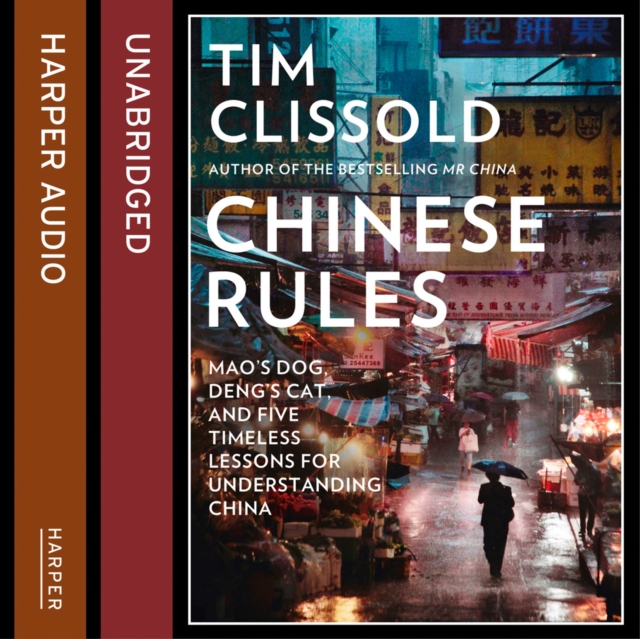 Chinese Rules : Mao's Dog, Deng's Cat, and Five Timeless Lessons for Understanding China, eAudiobook MP3 eaudioBook