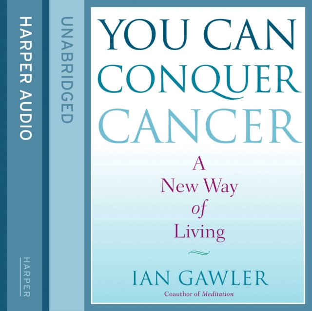 You Can Conquer Cancer : The Ground-Breaking Self-Help Manual Including Nutrition, Meditation and Lifestyle Management Techniques, eAudiobook MP3 eaudioBook